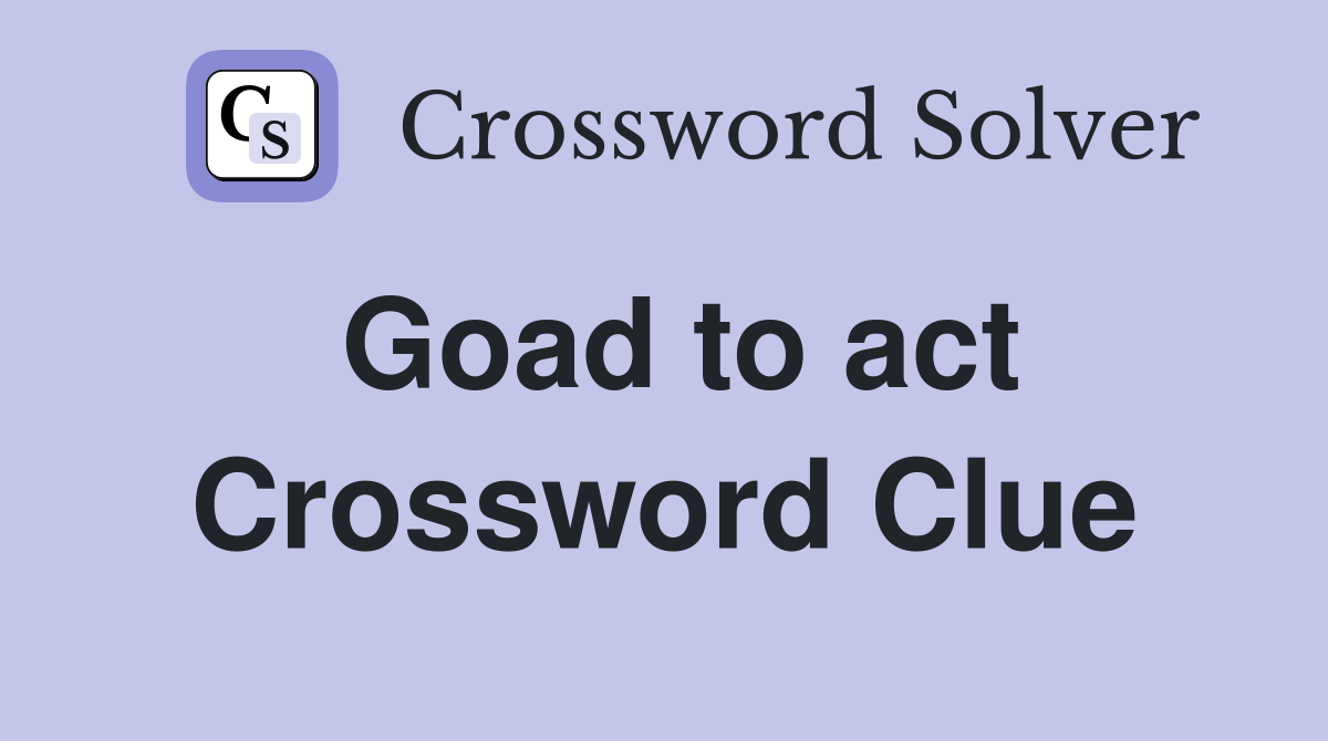 goad into action crossword clue 5 letters